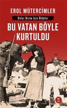 Bu Vatan Böyle Kurtuldu: Onlar Bizim İçin Öldüler&