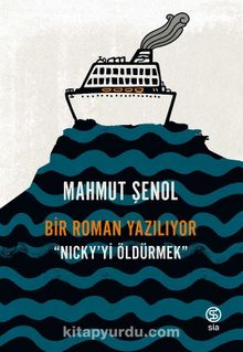 Bir Roman Yazılıyor & Nicky’yi Öldürmek - Mahmut Şenol