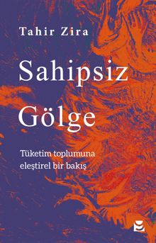 Sahipsiz Gölge & Tüketim Toplumuna Eleştirel Bir Bakış