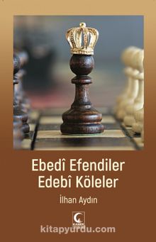 Ebedi Efendiler Edebi Köleler - İlhan Aydın