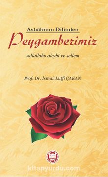 Ashabının Dilinden Peygamberimiz (s.a.v.) - Prof. Dr. İsmail Lütfi Çakan