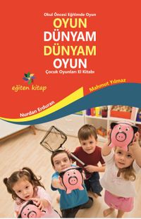 Oyun Dünyam Dünyam Oyun & Çocuk Oyunları El Kitabı