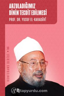 Arzuladığımız Dinin Tecdit Edilmesi - Prof. Dr. Yusuf el-Karadavi