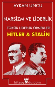 Narsizm ve Liderlik & Toksik Liderlik Örnekleri: Hitler ve Stalin - Aykan Uncu