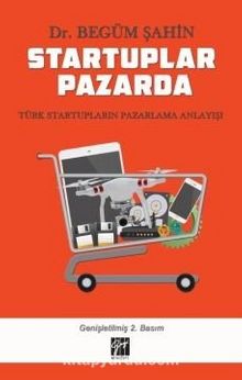 Startuplar Pazarda Türk Startupların Pazarlama Anlayışı - Dr. Begüm Şahin