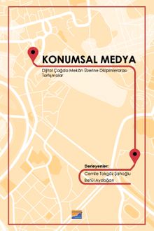 Konumsal Medya & Dijital Çağda Mekan Üzerine Disiplinlerarası Tartışmalar