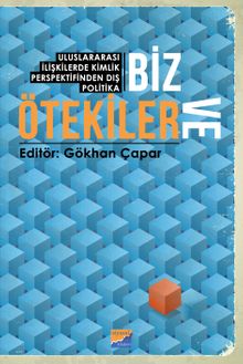 Biz ve Ötekiler & Uluslararası İlişkilerde Kimlik Perspektifinden Dış Politika