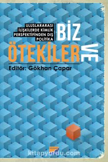 Biz ve Ötekiler & Uluslararası İlişkilerde Kimlik Perspektifinden Dış Politika - Kolektif