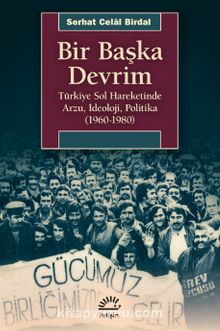 Bir Başka Devrim & Türkiye Sol Hareketinde Arzu, İdeoloji, Politika (1960-1980)
