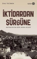İktidardan Sürgüne & Antakya'da Bir Ayan Ailesi
