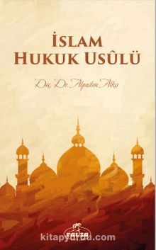 İslam Hukuk Usulü - Alpaslan Alkış