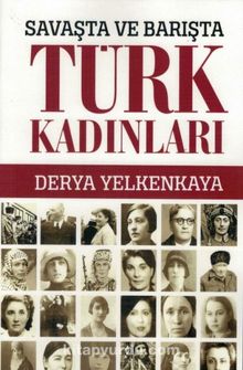 Savaşta ve Barışta Türk Kadınları - Derya Yelkankaya