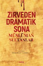 Zirveden Dramatik Sona Müslüman Sultanlar