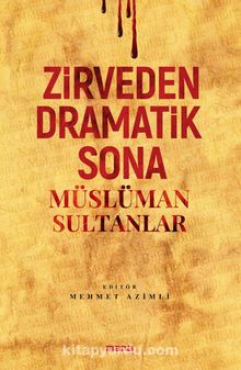 Zirveden Dramatik Sona Müslüman Sultanlar - Mehmet Azimli