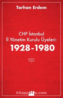 CHP İstanbul İl Yönetim Kurulu Üyeleri: 1928-1980 - Tarhan Erdem