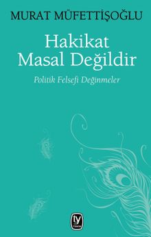 Hakikat Masal Değildir & Politik Felsefi Değinmeler