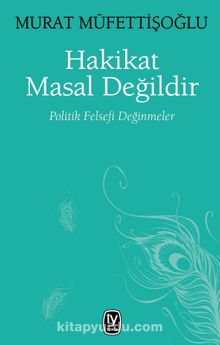 Hakikat Masal Değildir & Politik Felsefi Değinmeler - Murat Müfettişoğlu