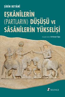 Eşkanilerin (Partların) Düşüşü ve Sasanilerin Yükselişi 