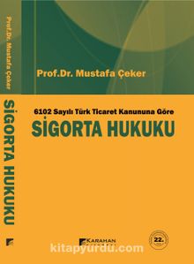 6102 Sayılı Yeni Türk Ticaret Kanununa Göre Sigorta Hukuku (Ders Kitabı) - Prof. Dr. Mustafa Çeker