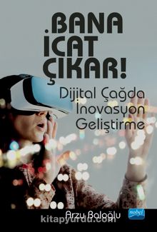Bana İcat Çıkar! & Dijital Çağda İnovasyon Geliştirme - Arzu Baloğlu