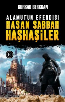 Alamut’un Efendisi Hasan Sabbah ve Haşhaşiler