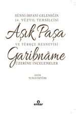 Sünni- İrfani Geleneğin 14. Yüzyıl Temsilcisi Aşık Paşa ve Türkçe Mesnevisi Garibname Üzerine İncelemeler / 39-C-45