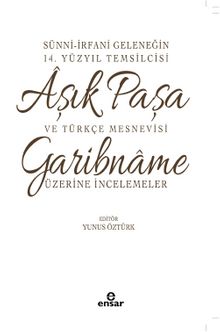 Sünni- İrfani Geleneğin 14. Yüzyıl Temsilcisi Aşık Paşa ve Türkçe Mesnevisi Garibname Üzerine İncelemeler - Aşık Paşa