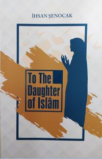To The Daughter Of İslam (İslam'ın Kızına)