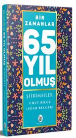 Bir Zamanlar 65 Yıl Olmuş Şiirimsiler