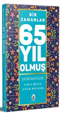 Bir Zamanlar 65 Yıl Olmuş Şiirimsiler