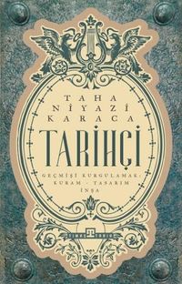 Tarihçi & Geçmişi Kurgulamak: Kuram-Tasarım-İnşa