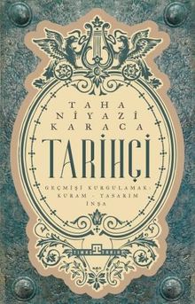 Tarihçi & Geçmişi Kurgulamak: Kuram-Tasarım-İnşa