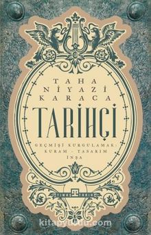 Tarihçi & Geçmişi Kurgulamak: Kuram-Tasarım-İnşa - Prof. Dr. Taha Niyazi Karaca