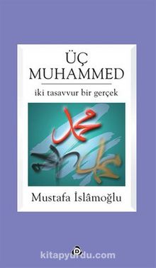Üç Muhammed & İki Tasavvur Bir Gerçek