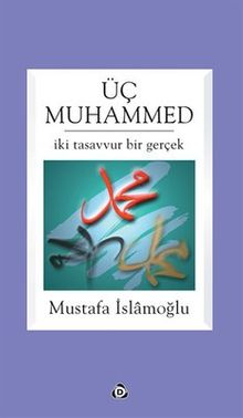 Üç Muhammed & İki Tasavvur Bir Gerçek