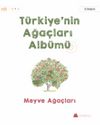 Türkiye’nin Ağaçları Albümü Meyve Ağaçları