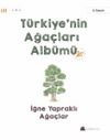 Türkiye’nin Ağaçları Albümü İğne Yapraklı Ağaçlar
