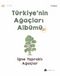 Türkiye’nin Ağaçları Albümü İğne Yapraklı Ağaçlar
