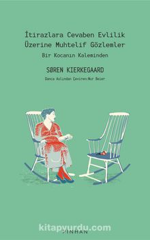 İtirazlara Cevaben Evlilik Üzerine Muhtelif Gözlemler & Bir Kocanın Kaleminden - Soren Kierkegaard