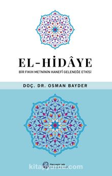 El-Hidaye & Bir Fıkıh Metninin Hanefi Geleneğe Etkisi - Osman Bayder