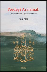 Perdeyi Aralamak & 18. Yüzyılda Kızılbaş Toplumundan Kesitler