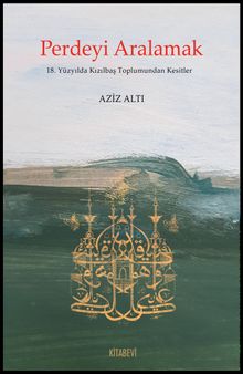 Perdeyi Aralamak & 18. Yüzyılda Kızılbaş Toplumundan Kesitler