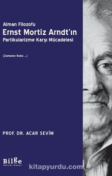 Alman Filozofu Ernst Mortız Arndt’ın Partikularizme Karşı Mücadelesi (Zamanın Ruhu …) - Prof. Dr. Acar Sevim