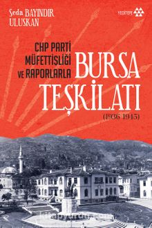 CHP Parti Müfettişliği ve Raporlarla Bursa Teşkilatı - Seda Bayındır Uluskan