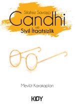 Silahsız Savaşçı Gandhi ve Sivil İtaatsizlik 