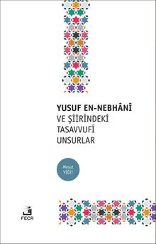 Yusuf en-Nebhani ve Şiirindeki Tasavvufi Unsurlar - Mesut Yiğit