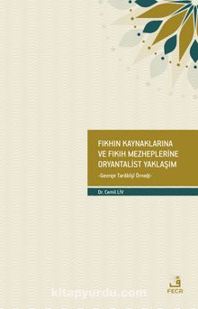 Fıkhın Kaynaklarına ve Fıkıh Mezheplerine Oryantalist Yaklaşım - Cemil Liv