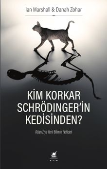 Kim Korkar Schrödinger'in Kedisinden? & A'dan Z'ye Yeni Bilimin Rehberi