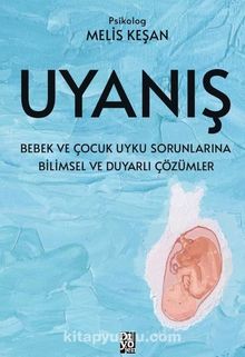Uyanış & Bebek ve Çocuk Uyku Sorunlarına Bilimsel ve Duyarlı Çözümler - Melis Keşan