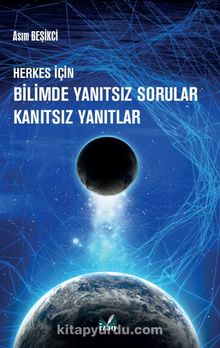 Herkes İçin Bilimde Yanıtsız Sorular Kanıtsız Yanıtlar - Asım Beşikci